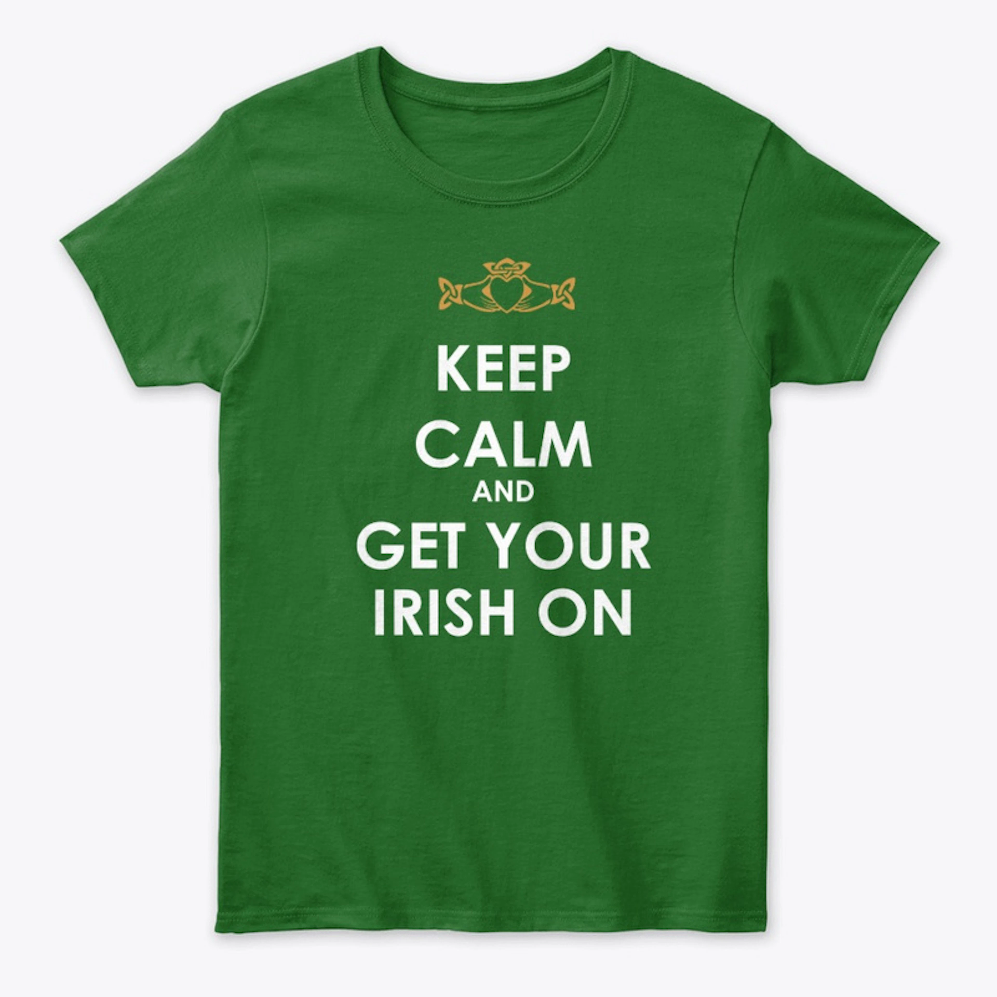 Keep Calm and Get Your Irish On